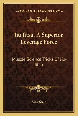 Jiu Jitsu, a Superior Leverage Force: Muscle Science Tricks of Jiu-Jitsu