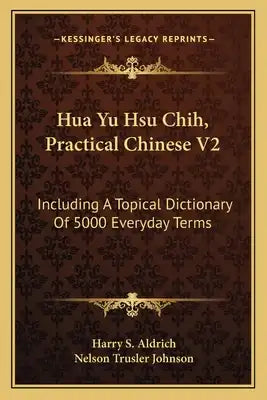 Hua Yu Hsu Chih, Practical Chinese V2: Including a Topical Dictionary of 5000 Everyday Terms