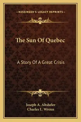 The Sun Of Quebec: A Story Of A Great Crisis