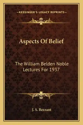 Aspects of Belief: The William Belden Noble Lectures for 1937