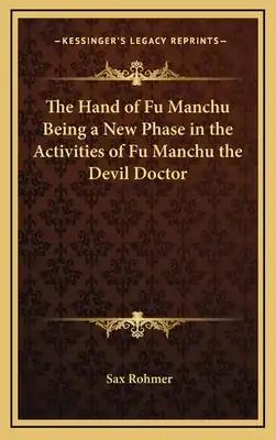 The Hand of Fu Manchu Being a New Phase in the Activities of Fu Manchu the Devil Doctor