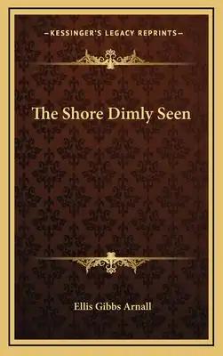 The Shore Dimly Seen