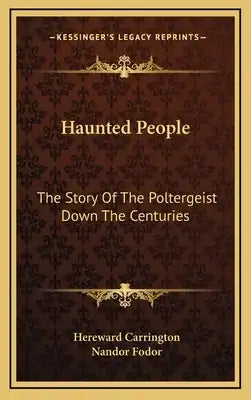 Haunted People: The Story Of The Poltergeist Down The Centuries