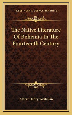 The Native Literature of Bohemia in the Fourteenth Century