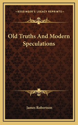 Old Truths and Modern Speculations