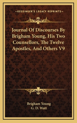 Journal of Discourses by Brigham Young, His Two Counsellors, the Twelve Apostles, and Others V9