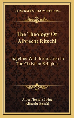 The Theology of Albrecht Ritschl: Together with Instruction in the Christian Religion