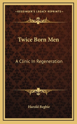 Twice Born Men: A Clinic in Regeneration