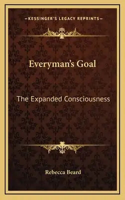 Everyman's Goal: The Expanded Consciousness