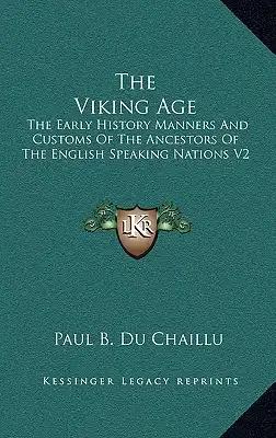 The Viking Age: The Early History Manners And Customs Of The Ancestors Of The English Speaking Nations V2