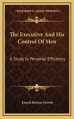 The Executive and His Control of Men: A Study in Personal Efficiency