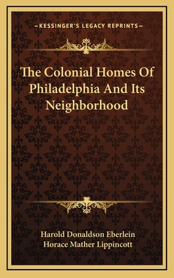 The Colonial Homes of Philadelphia and Its Neighborhood