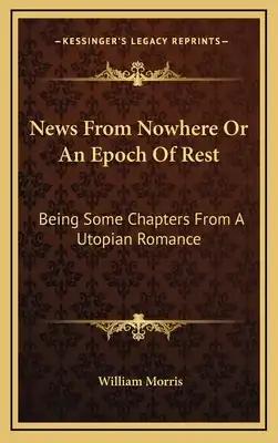 News From Nowhere Or An Epoch Of Rest: Being Some Chapters From A Utopian Romance