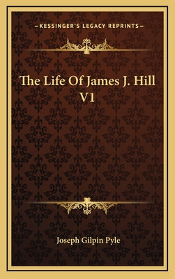 The Life of James J. Hill V1