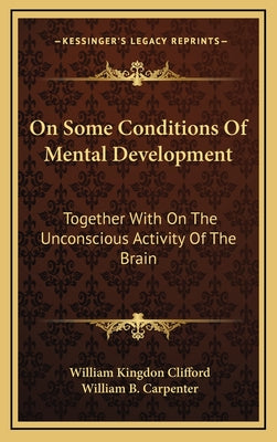 On Some Conditions of Mental Development: Together with on the Unconscious Activity of the Brain