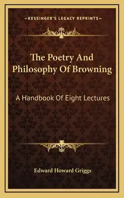 The Poetry and Philosophy of Browning: A Handbook of Eight Lectures