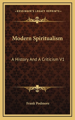 Modern Spiritualism: A History and a Criticism V1