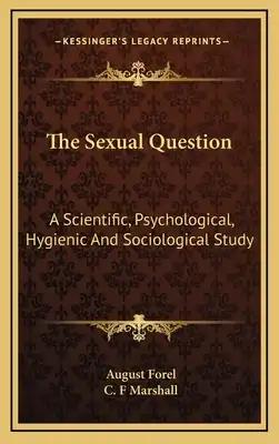 The Sexual Question: A Scientific, Psychological, Hygienic and Sociological Study