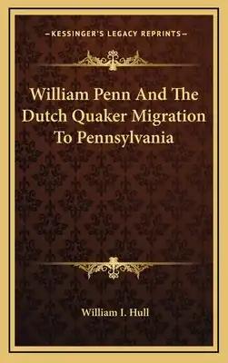 William Penn and the Dutch Quaker Migration to Pennsylvania