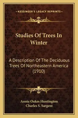 Studies of Trees in Winter: A Description of the Deciduous Trees of Northeastern Americaa Description of the Deciduous Trees of Northeastern Ameri