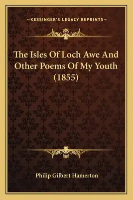 The Isles of Loch Awe and Other Poems of My Youth (1855) the Isles of Loch Awe and Other Poems of My Youth (1855)