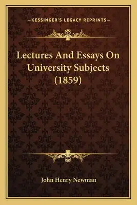 Lectures and Essays on University Subjects (1859)
