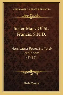 Sister Mary Of St. Francis, S.N.D.: Hon. Laura Petre, Stafford-Jernigham (1913)