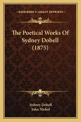 The Poetical Works Of Sydney Dobell (1875)