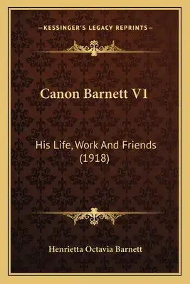 Canon Barnett V1: His Life, Work and Friends (1918)