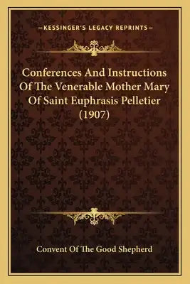 Conferences and Instructions of the Venerable Mother Mary Ofconferences and Instructions of the Venerable Mother Mary of Saint Euphrasis Pelletier (19