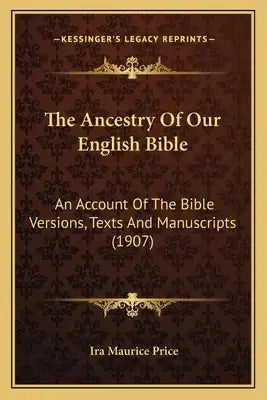 The Ancestry of Our English Bible the Ancestry of Our English Bible: An Account of the Bible Versions, Texts and Manuscripts (190an Account of the Bib