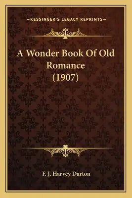 A Wonder Book of Old Romance (1907)