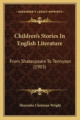 Children's Stories In English Literature: From Shakespeare To Tennyson (1903)
