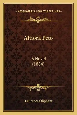 Altiora Peto: A Novel (1884) a Novel (1884)