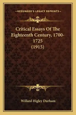 Critical Essays of the Eighteenth Century, 1700-1725 (1915)