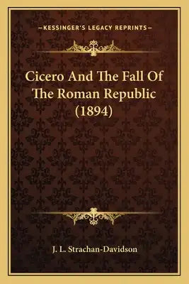 Cicero and the Fall of the Roman Republic (1894)