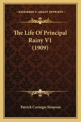 The Life of Principal Rainy V1 (1909) the Life of Principal Rainy V1 (1909)