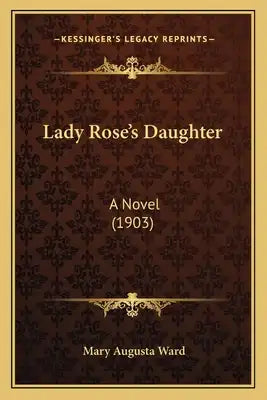Lady Rose's Daughter: A Novel (1903) a Novel (1903)