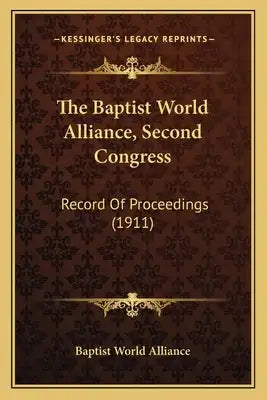 The Baptist World Alliance, Second Congress: Record of Proceedings (1911)