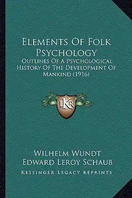 Elements Of Folk Psychology: Outlines Of A Psychological History Of The Development Of Mankind (1916)