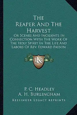 The Reaper and the Harvest the Reaper and the Harvest: Or Scenes and Incidents in Connection with the Work of the Hor Scenes and Incidents in Connecti