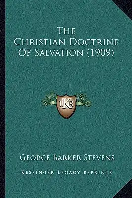 The Christian Doctrine of Salvation (1909) the Christian Doctrine of Salvation (1909)