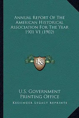 Annual Report of the American Historical Association for Theannual Report of the American Historical Association for the Year 1901 V1 (1902) Year 1901