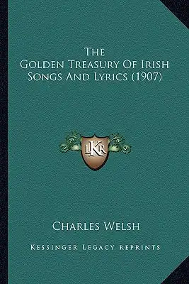 The Golden Treasury Of Irish Songs And Lyrics (1907)