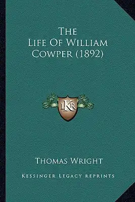 The Life of William Cowper (1892) the Life of William Cowper (1892)