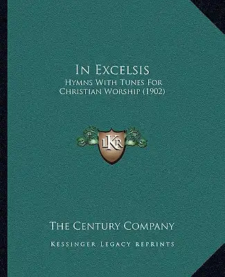 In Excelsis: Hymns with Tunes for Christian Worship (1902)