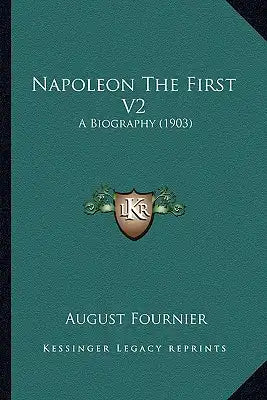 Napoleon the First V2: A Biography (1903)