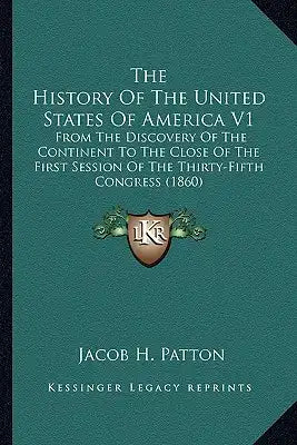 The History Of The United States Of America V1: From The Discovery Of The Continent To The Close Of The First Session Of The Thirty-Fifth Congress (18