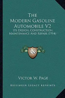 The Modern Gasoline Automobile V2: Its Design, Construction, Maintenance And Repair (1914)