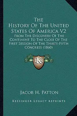The History Of The United States Of America V2: From The Discovery Of The Continent To The Close Of The First Session Of The Thirty-Fifth Congress (18